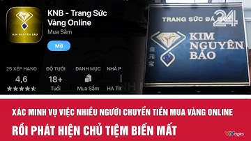 Xác minh vụ việc nhiều người chuyển tiền mua vàng online rồi phát hiện chủ tiệm biến mất | Cụm tin