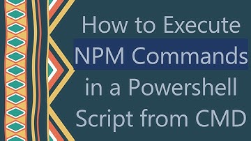 How to Execute NPM Commands in a Powershell Script from CMD