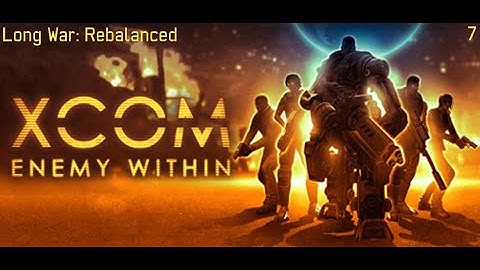 XCOM: Long War (Un)Rebalanced - Part 7