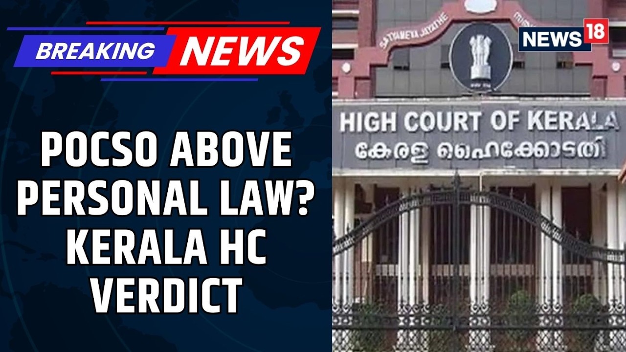 Kerala HC Big Verdict: Muslim Personal Law Cannot Shield Minor Sexual Assault Cases | POCSO | News18