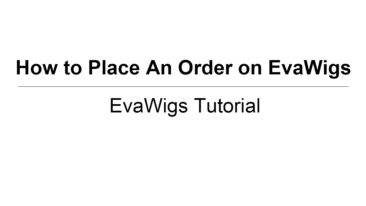 How to Place An Order on EvaWigs Step By Step | 15% Off Code LOVE2017
