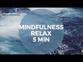 MINDFULNESS - RELAX - 5 MIN - LIC. CHRISTIAN ARPA