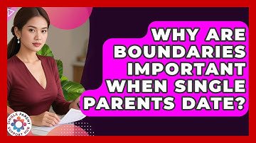 Why Are Boundaries Important When Single Parents Date? - Single Parent Support Hub