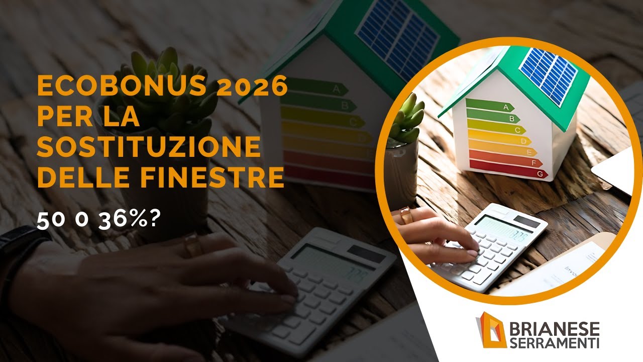 ECOBONUS 2026 PER LA  SOSTITUZIONE DEI SERRAMENTI: 50% O 36%?