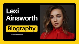 Lexi Ainsworth Biography, Wiki, Age, Career, Net Worth, Boyfriend, Family, Parents
