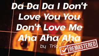 Da Da Da I Don't Love You You Don't Love Aha Aha Aha by Trio
