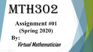 Mth302 Assignment # 01 2020 complete solution with Mathtype software