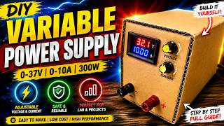 DIY Variable Power Supply 0-37V & 0-10A (300W) | Ultimate Bench Power Supply Build