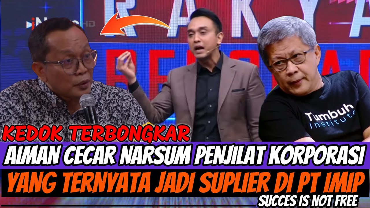 AIMAN BONGKAR KEDOK NARSUM PENJILAT KORPORASI YG MEMBELA PT IMIP ?