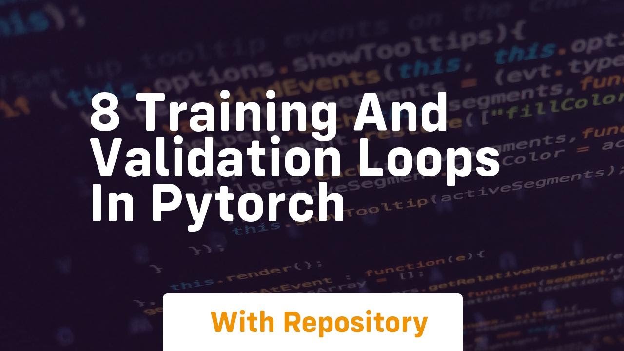8 training and validation loops in pytorch