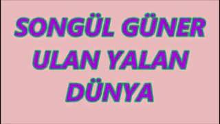 Songül Güner - Yalan Dünya.
