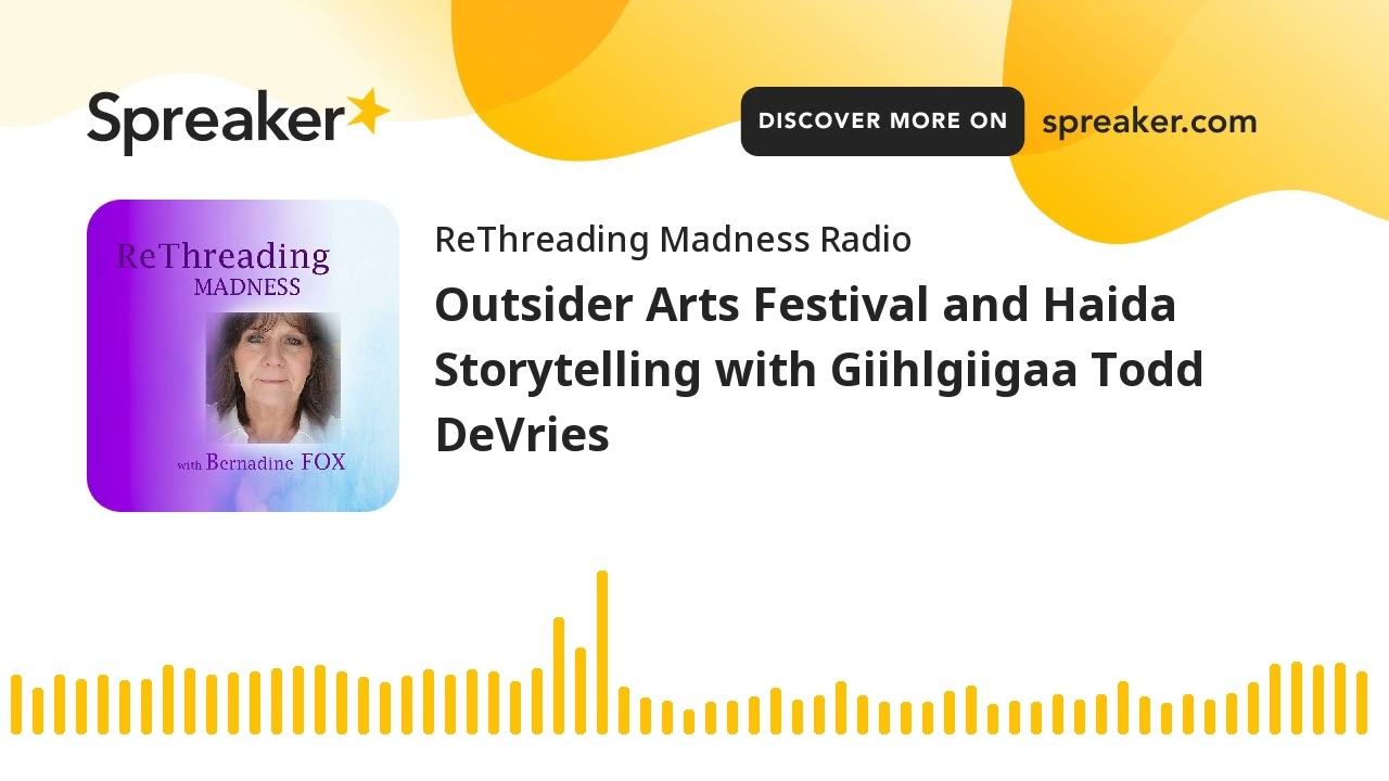 Outsider Arts Festival and Haida Storytelling with Giihlgiigaa Todd DeVries