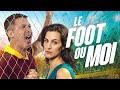 Le foot ou moi  film complet comdie