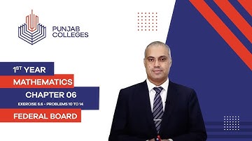 PGC Lectures-Inter Part 1-Federal Board-Mathematics-Chapter 6-Ex.6.6:Lect # 3.Problems 10 to 14