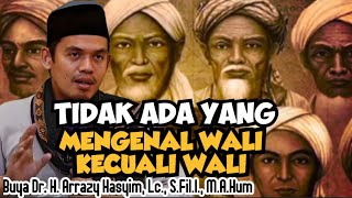 TIDAK ADA YANG MENGENAL WALI KECUALI WALI  BUYA ARRAZY HASYIM