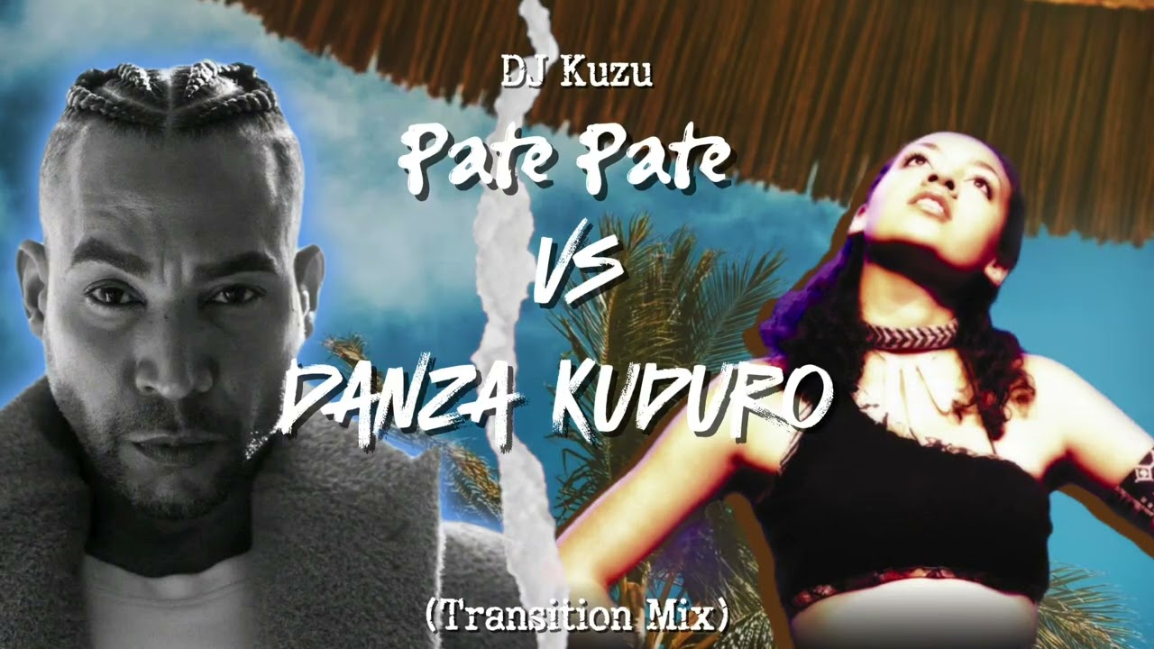 Pate Pate vs Danza Kuduro (DJ KUZU_Transition Mix)