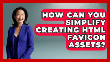 How Can You Simplify Creating HTML Favicon Assets? - Simple HTML Studio