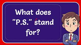 What does P S  stand for #Answer