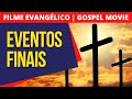 EVENTOS FINAIS - FILME GOSPEL #filme #evangélico #gospel #movie