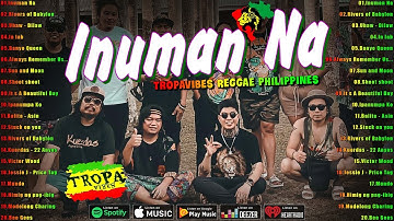 Inuman Na, Rivers of Babylon..| Tropa Vibes Reggae Mix 2024💓BEST REGGAE MIX 😘Reggae Music Tropavibes