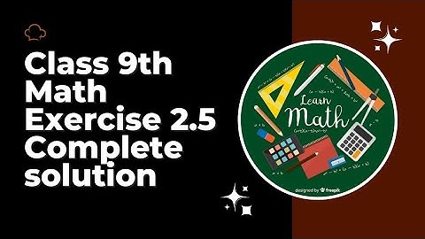 CLASS 9 MATH | Unit# 2( REAL AND COMPLEX NUMBER) Exercise 2.5 complete solution.