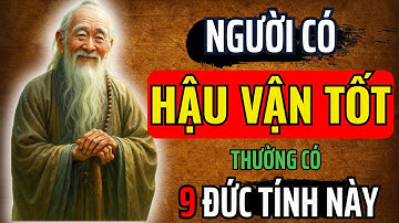 Cổ Nhân Dạy - Người Có HẬU VẬN TỐT Thường HỘI TỤ 9 Đặc Điểm Này Trên Thân