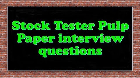 Stock Tester Pulp Paper interview questions