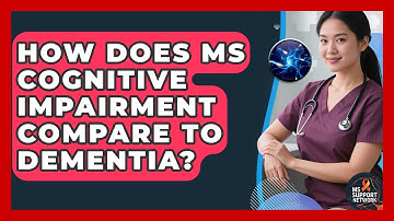 How Does MS Cognitive Impairment Compare To Dementia? - MS Support Network
