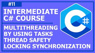 C# Programming (Intermediate) - Lecture 11: Multithreading by Using Tasks, Thread Safety, Locking