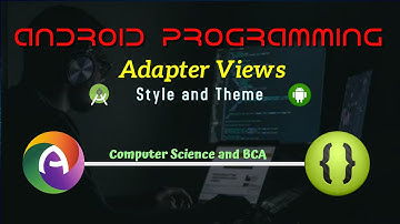 Android Module 3 Part 5 || Adapter Views|| List, Grid, Spinner, Gallery || Explanation with Coding