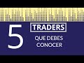 5 TRADERS que DEBES CONOCER - MEJORA tus CONOCIMIENTOS