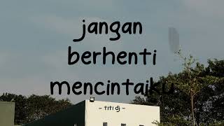 Titi Dj  Jangan Berhenti Mencintaiku  Stella Lirik