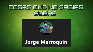 COSAS QUE NO SABIAS SOBRE JORGE MARROQUIN