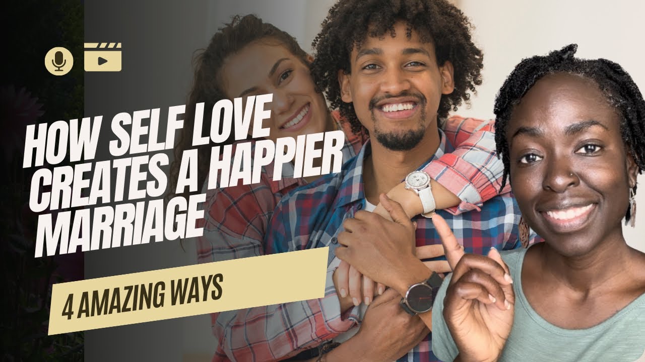 How Self Love Creates A Happier Marriage 4 Ways! YouTube