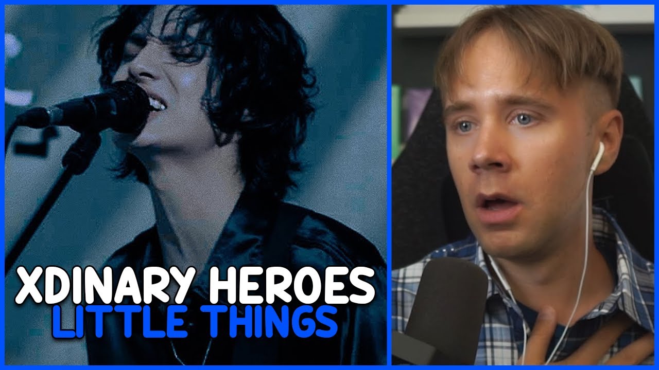 REACTING TO XDINARY HEROES — LITTLE THINGS