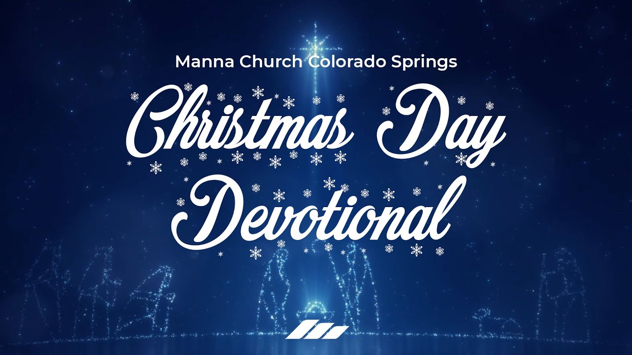 Christmas Day Devotional - Manna Church COS