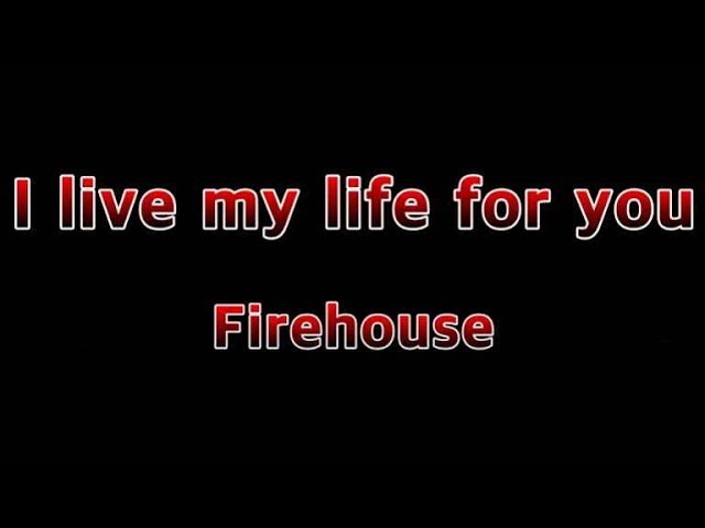 I Live My Life For You - Firehouse(Lyrics) class=