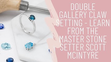 Double Gallery Claw Setting - Learn from the Master Stone Setter Scott McIntyre