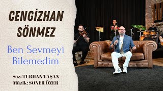 Cengizhan Sönmez - Ben Sevmeyi Bilemedim Resimi