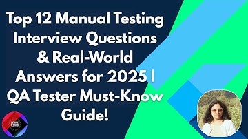 Top 12 Manual Testing Interview Questions & Real-World Answers for 2025 | QA Tester Must-Know Guide!