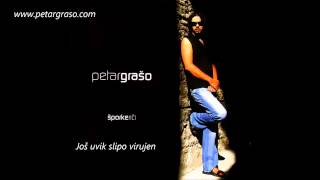 Video thumbnail of "Petar Grašo  -  Još uvik slipo virujen"