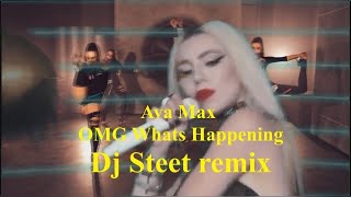 Ava Max   OMG Whats Happening Dj Steet rmx