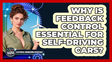 Why Is Feedback Control Essential For Self-driving Cars? - Electrical Engineering Essentials