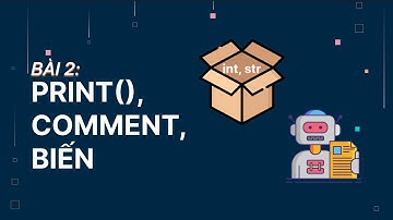 Python Basic | Bài 2: Câu lệnh print(), chú thích và BIẾN trong Python