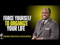 Force Yourself to Organize Your Life — Unlock the Power of Order Before It’s Too Late | Myles Munroe
