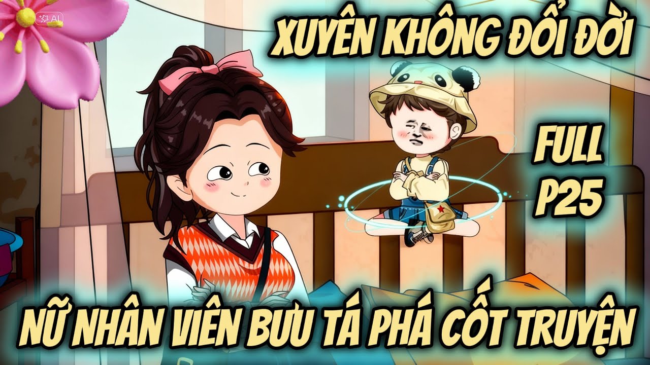 (Full P25) | Xuyên Không Đổi Đời: Nữ Nhân Viên Bưu Tá Phá Cốt Truyện | MeCungReview