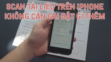 Scan tài liệu trên iphone không cần cài đặt thêm ứng dụng