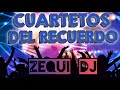 CUARTETOS DEL RECUERDO ENGANCHADOS- ZEQUI DJ