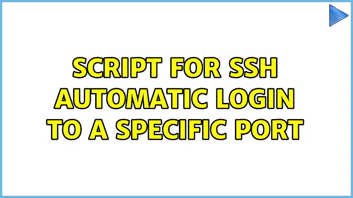 Script for ssh automatic login to a specific port (2 Solutions!!)