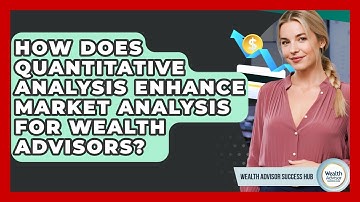 How Does Quantitative Analysis Enhance Market Analysis For Wealth Advisors?